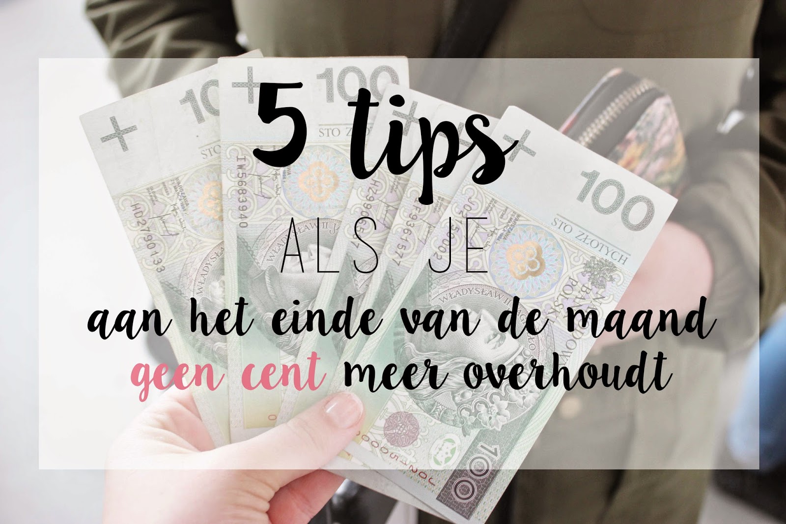 Tips Geld 5 tips als jij - net als ik - aan het einde van de maand geen cent meer ...