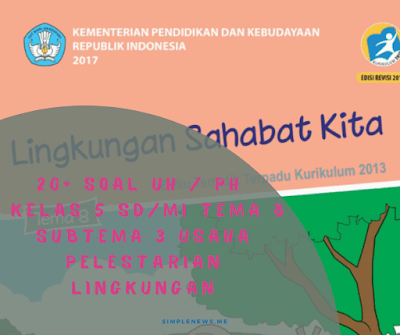 Soal Ulangan Harian Kelas 5 SDMI Tema 8 Subtema 3 Usaha Pelestarian Lingkungan www.simplenews.me