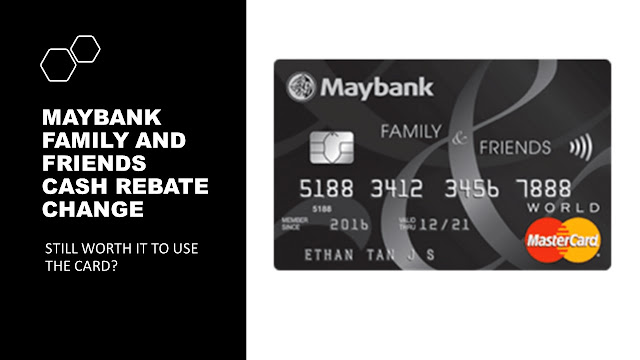 Maybank Family and Friends Card Cash Rebate Change April 2021 :  Still worth it to use the card?