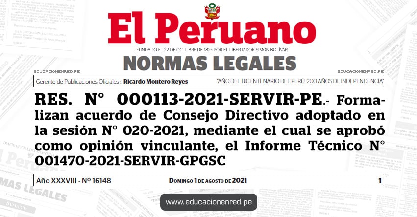 RES. N° 000113-2021-SERVIR-PE.- Formalizan acuerdo de Consejo Directivo adoptado en la sesión N° 020-2021, mediante el cual se aprobó como opinión vinculante, el Informe Técnico N° 001470-2021-SERVIR-GPGSC RES. N° 000113-2021-SERVIR-PE.- Formalizan acuerdo de Consejo Directivo adoptado en la sesión N° 020-2021, mediante el cual se aprobó como opinión vinculante, el Informe Técnico N° 001470-2021-SERVIR-GPGSC