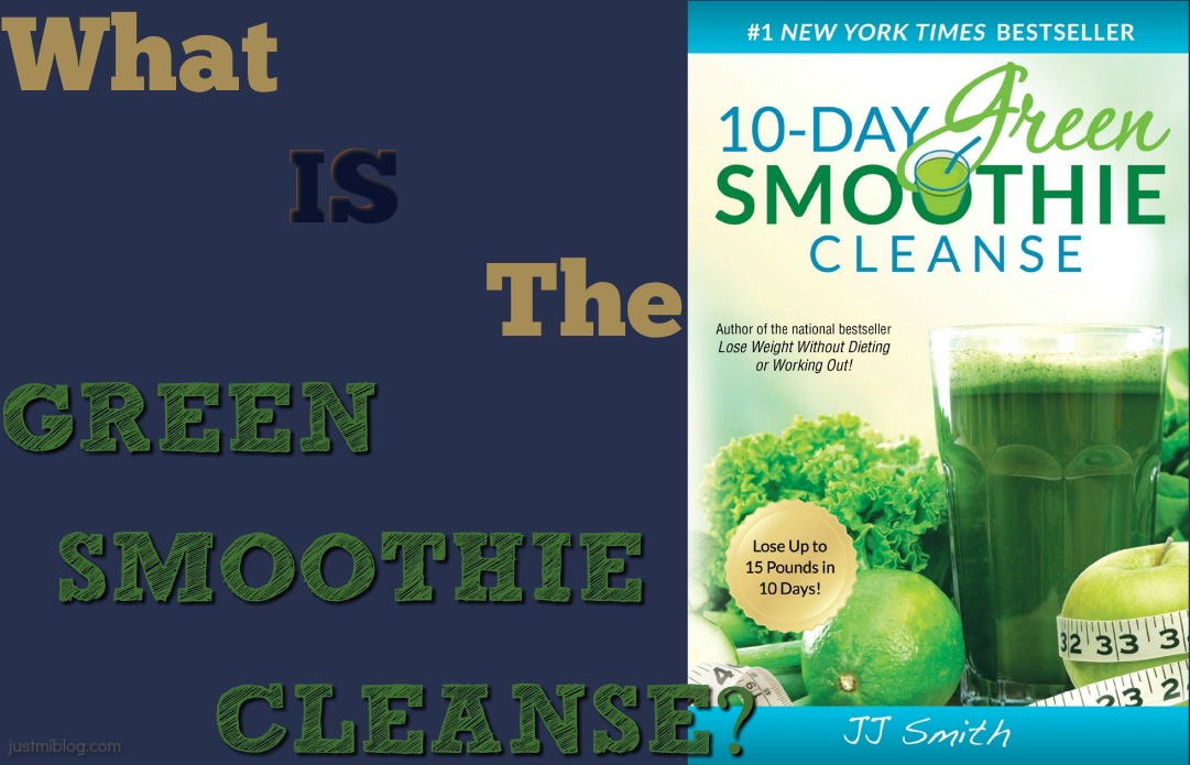 What Is The Green Smoothie Cleanse? | Just Mi!