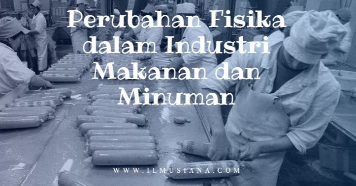 4 Perubahan Fisika Dalam Industri Makanan Dan Minuman Fisika