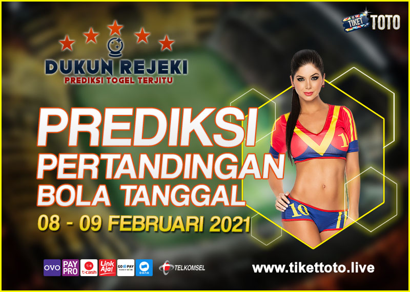 PREDIKSI PERTANDINGAN BOLA 08 – 09 FEBRUARI 2021