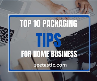 Top 10 Packaging Tips For Home Business | ZeeTastic