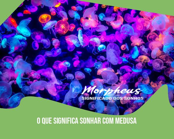 O Que Significa Sonhar Com Medusa O Que Significa Sonhar Com Medusa