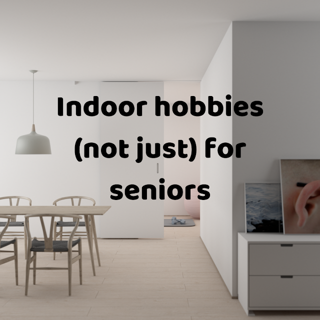 Indoor hobbies (not just) for seniors