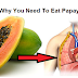 4 Reasons Why You Need To Eat Papaya Everyday