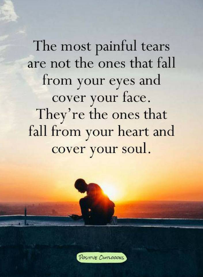 The Most painful tears are not the ones that fall from your eyes and