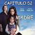 MADRE - CAPITULO 52