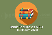Bank Soal Kelas 5 SD/MI Kurikulum 2013 Semester 1 Tahun Pelajaran 2021/2022