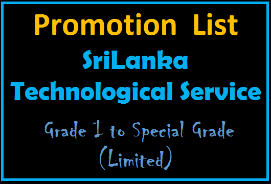 Promotion  List :Grade I of SriLanka Technological Service to Special Grade (Limited)