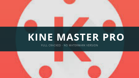 Download Kinemaster Pro Cracked - Unlocked - No Watermark Version (100% Working)