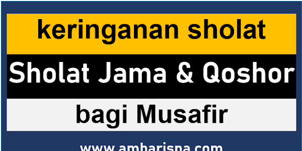 Apa itu Sholat Jama' Qoshor? Sebuah Keringan Sholat bagi para Musafir