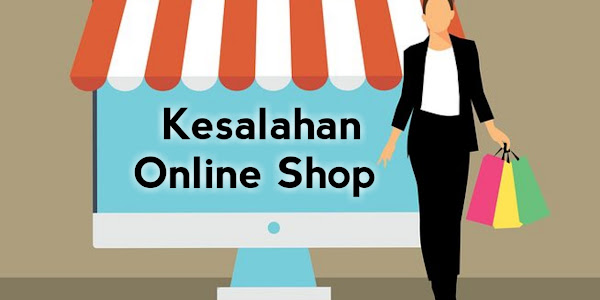 5 Kesalahan Yang Sering Dilakukan Pedagang Online Shop