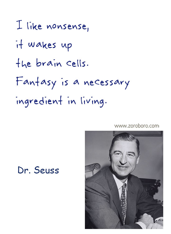 Dr. Seuss Quotes. Dr. Seuss Dreams Quotes , Dr. Seuss Love Quotes, Dr. Seuss Reality Quotes, Dr. Seuss Sleep Quotes, Dr. Seuss Life Quotes & Dr. Seuss Humor Quotes. Dr. Seuss Philosophy