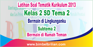 Soal Tematik Kelas 2 SD Tema 2 Subtema 2 Bermain di Rumah Teman dan Kunci Jawaban Soal Tematik Kelas 2 SD Tema 2 Subtema 2 Bermain di Rumah Teman dan Kunci Jawaban
