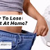 How To Lose Weight At Home? How To Lose Weight At Home?