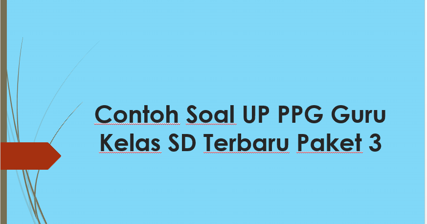 Contoh Soal Up Ppg Guru Kelas Sd Terbaru Paket 3 Administrasi Tk Paud