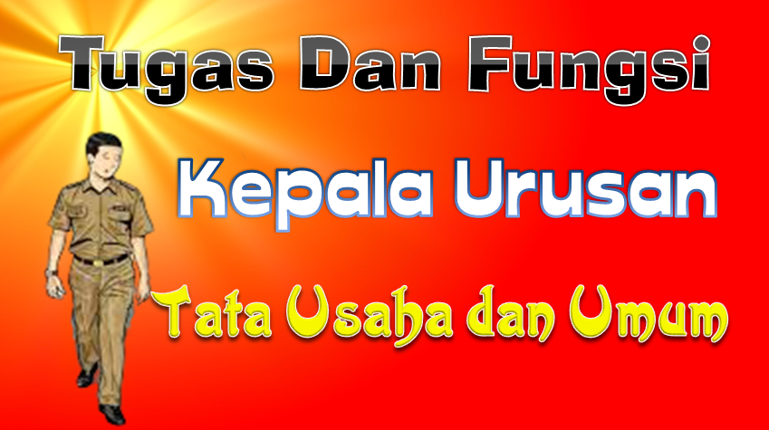 Tugas dan Fungsi Kaur Tata Usaha dan Umum Terlengkap - Lintastv.com