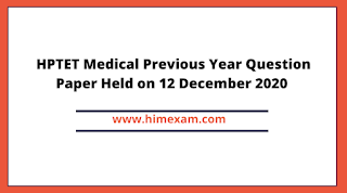 HPTET Medical Previous Year Question Paper Held on 12 December 2020 HPTET Medical Previous Year Question Paper Held on 12 December 2020