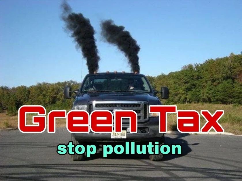 ग्रीन टैक्स क्या है ? Green Tax के उद्देश्य और लाभ जानिये।