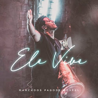 Baixar Música Gospel Ele Vive - Marcados Pagode Gospel Mp3