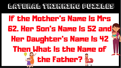 If the mother's name is Mrs 62. Her Son's name is 52 and Her daughter's name is 42 then What is name of the father?