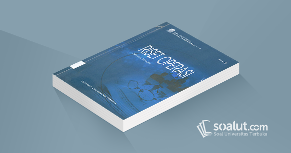 Soal Ujian Ut Administrasi Ekma4413 Riset Operasi Dilengkapi Kunci Jawaban