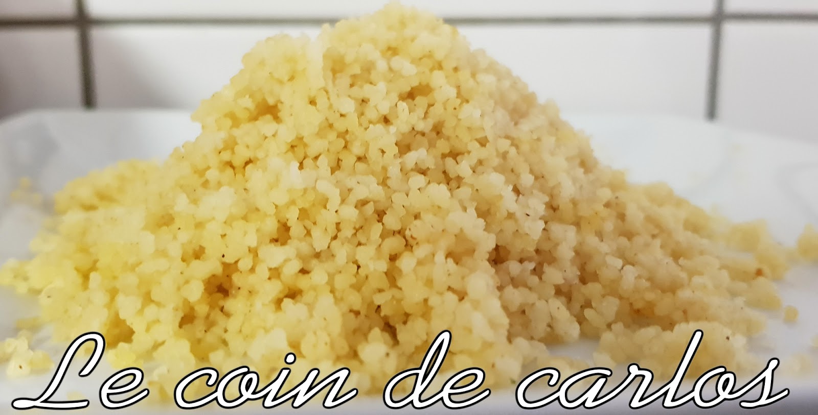 Le coin de Carlos Semoule couscous