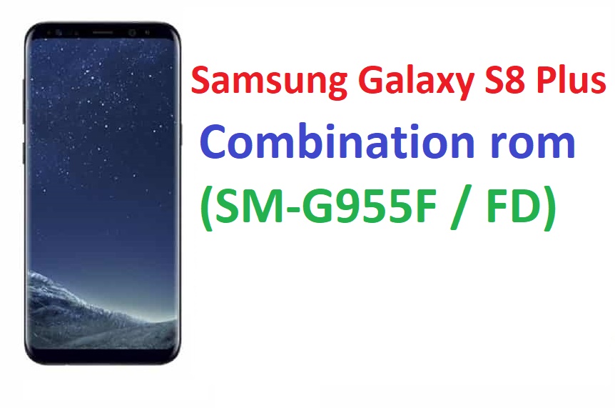 Samsung Galaxy S8 Plus Combination rom (SMG955F / FD) Firmware for