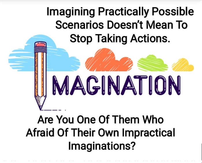Imagining Practically Possible Scenarios Doesn’t Mean To Stop Taking ...
