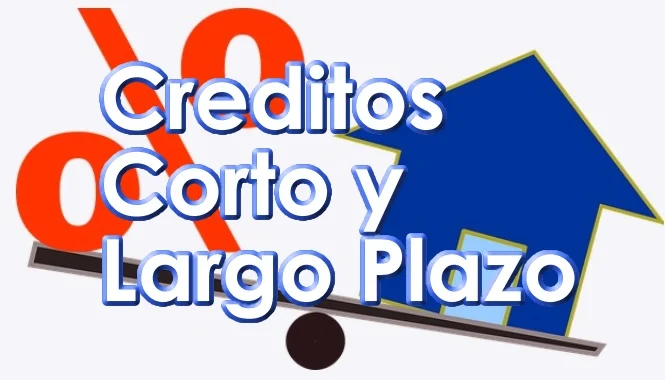 Creditos Inmobiliarios a Plazo Corto o Largo