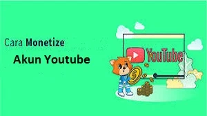 Cara Monetize Akun YouTube