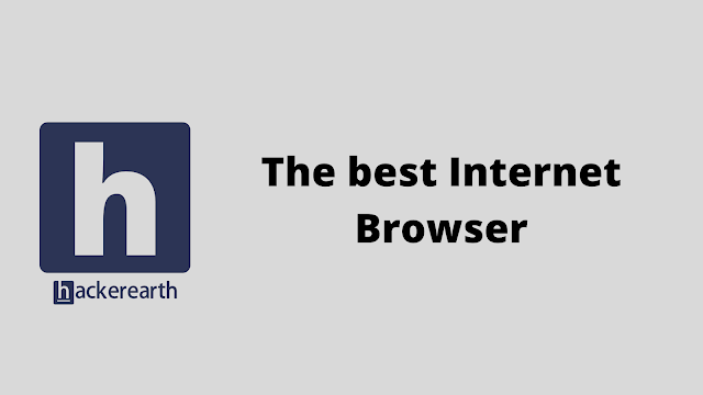 HackerEarth The best Internet Browser problem solution