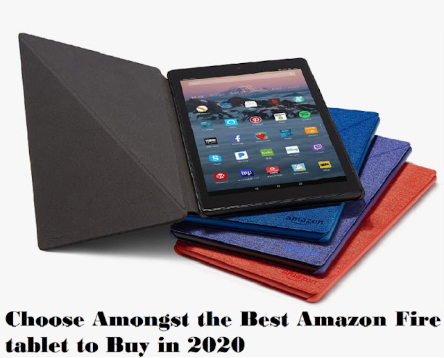 Choose Amongst the Best Amazon Fire tablet to Buy in 2020