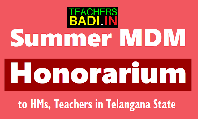 Summer MDM Honorarium to HMs, Teachers in Telangana State