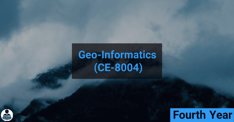 Geo-Informatics (CE-8004) RGPV notes CBGS Bachelor of engineering Geo-Informatics (CE-8004) RGPV notes CBGS Bachelor of engineering
