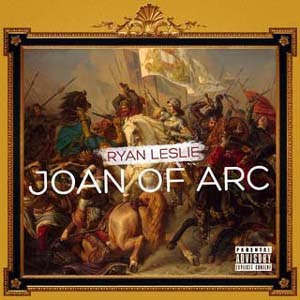 Ryan Leslie - Joan Of Arc Lyrics | Letras | Lirik | Tekst | Text | Testo | Paroles - Source: mp3junkyard.blogspot.com