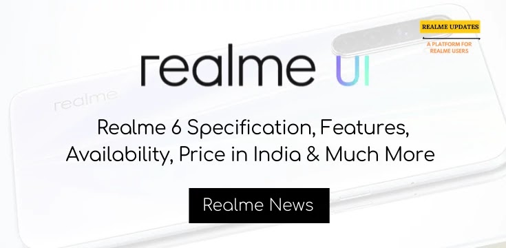 Realme 6 Specification, Features, Availability, Price in India & Much More - Realme Updates