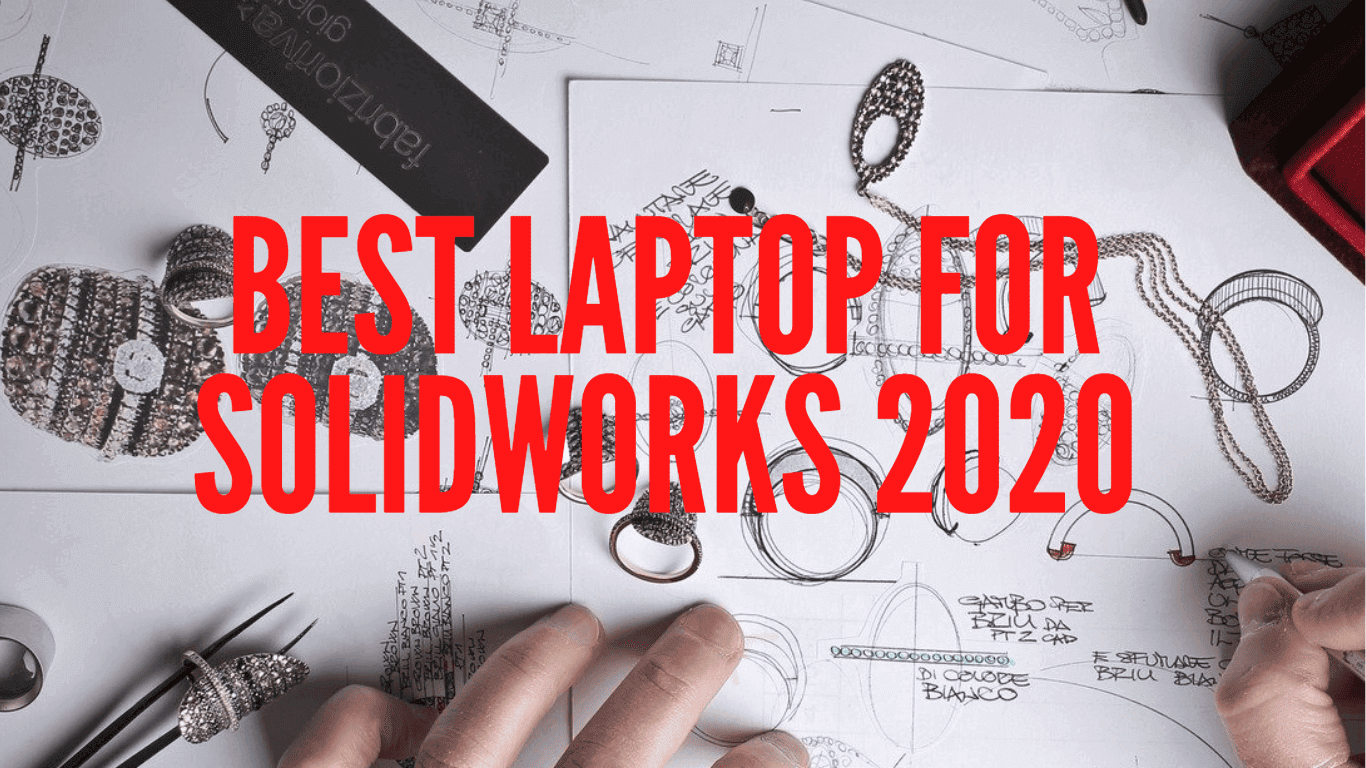 Best Laptop For Solidworks 2021 Best Laptops For Solidworks 2020 [Best laptops Buyer's Guide]
