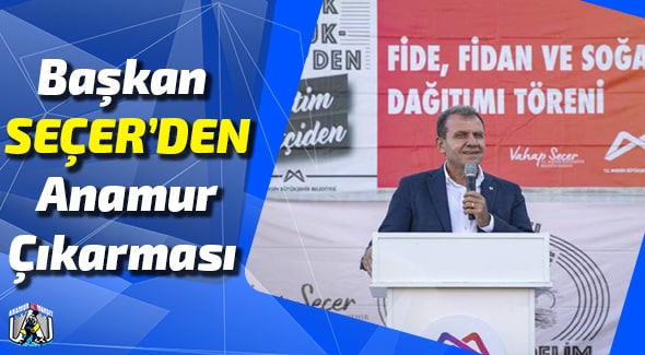Anamur Haber,Anamur Son Dakika,Mersin Haber,Vahap Seçer,Mersin Büyükşehir Belediyesi,