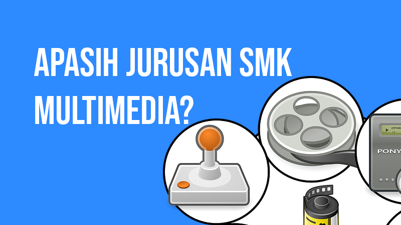 Mengenal Jurusan  SMK Multimedia  Apa Saja Sih yang 