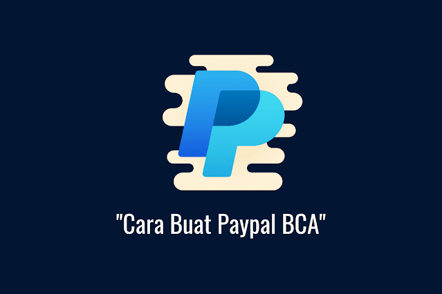 [Daftar] Cara Buat Paypal BCA dengan Mudah & Gratis