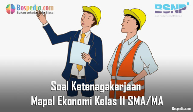 Soal Ketenagakerjaan Mapel Ekonomi Kelas 11 SMA/MA