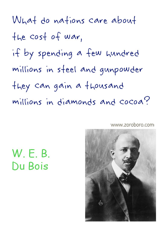 W.E.B. Du Bois Quotes. W.E.B. Du Bois Liberty Quotes, People, Law Quotes, Education Quotes. W.E.B. Du Bois Philosophy