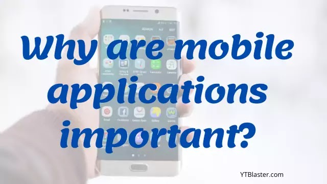 Why are mobile applications important