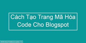 Cách Tạo Trang Mã Hóa Code HTML Cho Blogger Cách Tạo Trang Mã Hóa Code HTML Cho Blogger