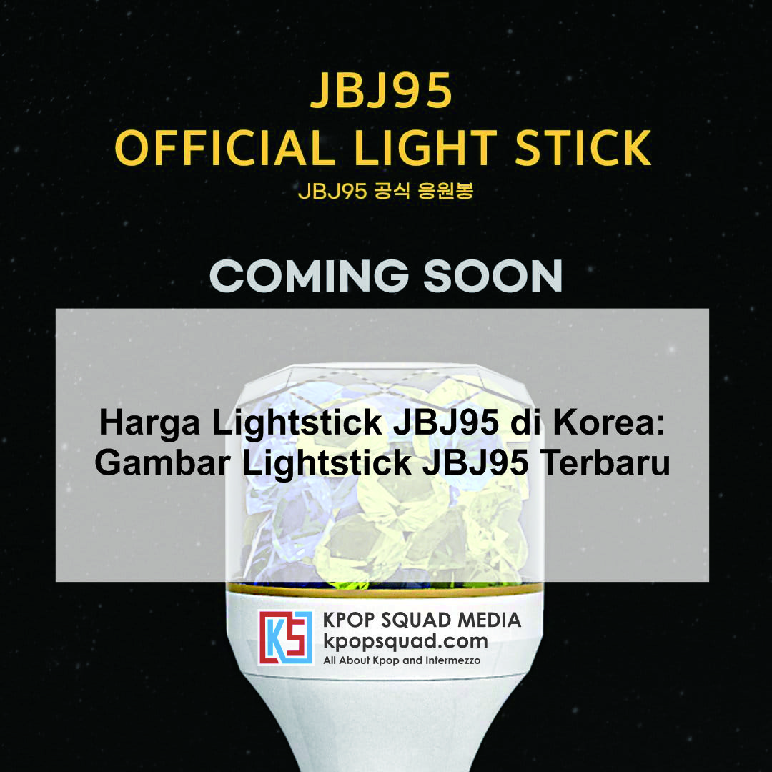 Harga Lightstick JBJ95 di Korea: Gambar Lightstick JBJ95 Terbaru | Kpop