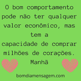 mensagem de bom dia para status do whatsapp- O bom comportamento pode não ter qualquer valor econômico, mas tem a capacidade de comprar milhões de corações. Manhã mensagem de bom dia para status do whatsapp- O bom comportamento pode não ter qualquer valor econômico, mas tem a capacidade de comprar milhões de corações. Manhã