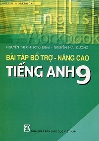 Bài Tập Bổ Trợ - Nâng Cao Tiếng Anh 9 - Nguyễn Thị Chi